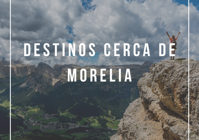Morelia: Destinos cercanos para darte una escapada